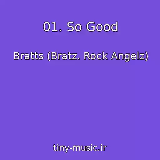 کاور آهنگ 01. So Good از Bratts (Bratz. Rock Angelz)