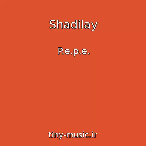 کاور آهنگ Shadilay از P.e.p.e.