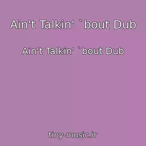 کاور آهنگ Ain't Talkin' `bout Dub از Ain't Talkin' `bout Dub