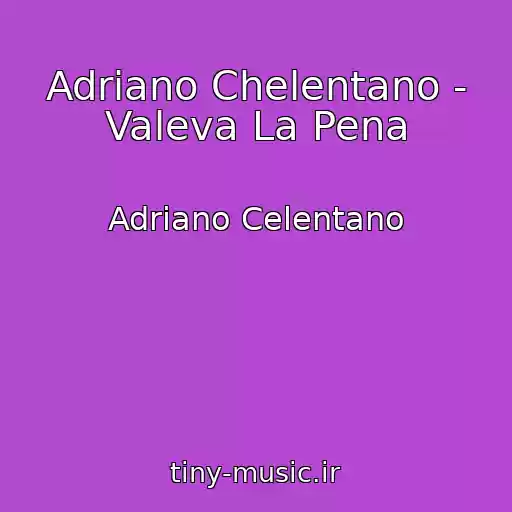 کاور آهنگ Adriano Chelentano - Valeva La Pena از Adriano Celentano