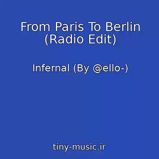 کاور آهنگ From Paris To Berlin (Radio Edit) از Infernal (By @ello-)