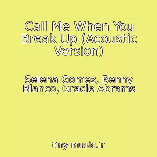 کاور آهنگ Call Me When You Break Up (Acoustic Version) از Selena Gomez, Benny Blanco, Gracie Abrams