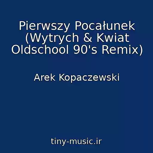 کاور آهنگ Pierwszy Pocałunek (Wytrych & Kwiat Oldschool 90's Remix) از Arek Kopaczewski