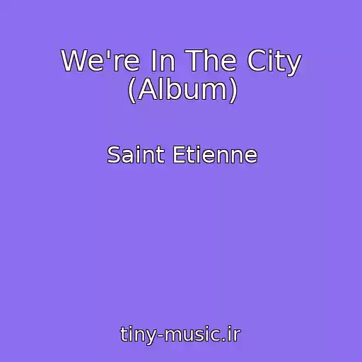 کاور آهنگ We're In The City (Album) از Saint Etienne