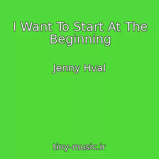 کاور آهنگ I Want To Start At The Beginning از Jenny Hval