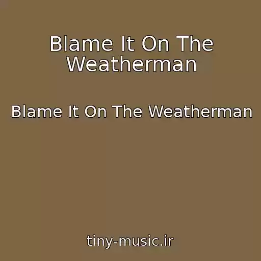 کاور آهنگ Blame It On The Weatherman از Blame It On The Weatherman