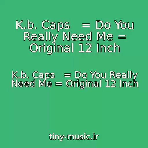 کاور آهنگ K.b. Caps   = Do You Really Need Me = Original 12 Inch از K.b. Caps   = Do You Really Need Me = Original 12 Inch