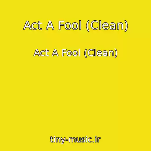 کاور آهنگ Act A Fool (Clean) از Act A Fool (Clean)