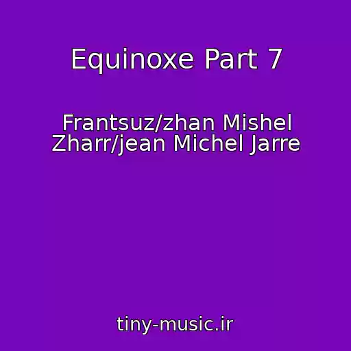 کاور آهنگ Equinoxe Part 7 از Frantsuz/zhan Mishel Zharr/jean Michel Jarre