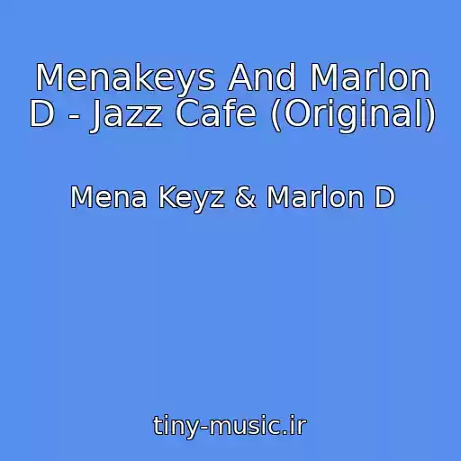 کاور آهنگ Menakeys And Marlon D - Jazz Cafe (Original) از Mena Keyz & Marlon D