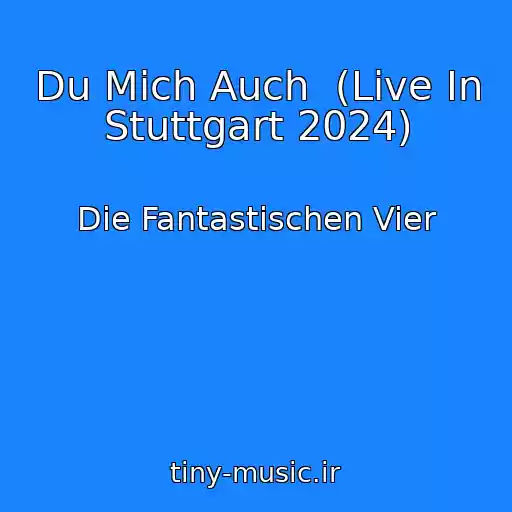 کاور آهنگ Du Mich Auch  (Live In Stuttgart 2024) از Die Fantastischen Vier