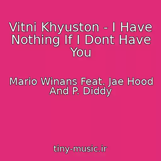 کاور آهنگ Vitni Khyuston - I Have Nothing If I Dont Have You از Mario Winans Feat. Jae Hood And P. Diddy