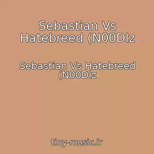کاور آهنگ Sebastian Vs Hatebreed (N00Dlz از Sebastian Vs Hatebreed (N00Dlz