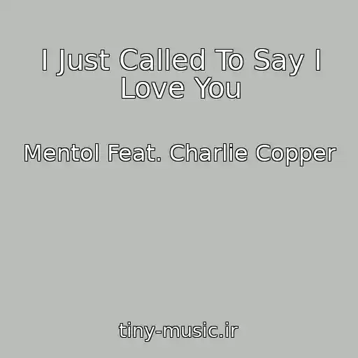 کاور آهنگ I Just Called To Say I Love You از Mentol Feat. Charlie Copper
