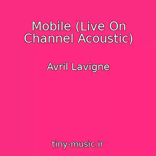 کاور آهنگ Mobile (Live On Channel Acoustic) از Avril Lavigne