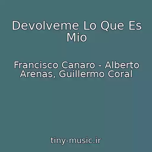 کاور آهنگ Devolveme Lo Que Es Mio از Francisco Canaro - Alberto Arenas, Guillermo Coral