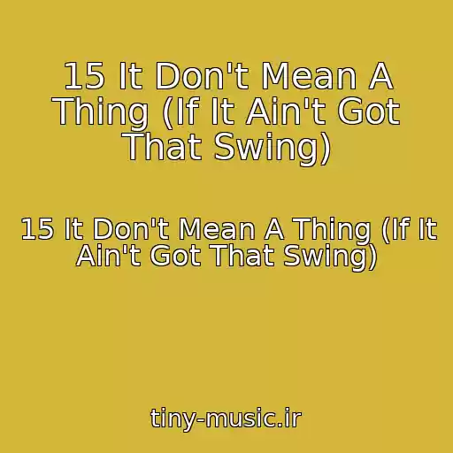کاور آهنگ 15 It Don't Mean A Thing (If It Ain't Got That Swing) از 15 It Don't Mean A Thing (If It Ain't Got That Swing)