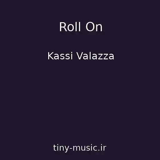 کاور آهنگ Roll On از Kassi Valazza