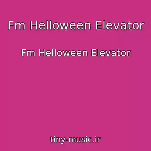 کاور آهنگ Fm Helloween Elevator از Fm Helloween Elevator