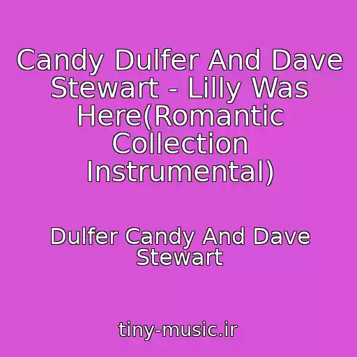 کاور آهنگ Candy Dulfer And Dave Stewart - Lilly Was Here(Romantic Collection Instrumental) از Dulfer Candy And Dave Stewart