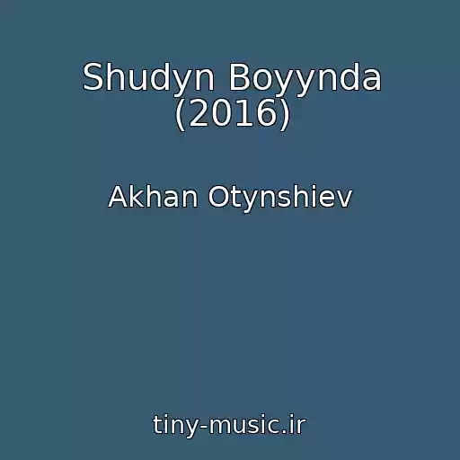 کاور آهنگ Shudyn Boyynda (2016) از Akhan Otynshiev