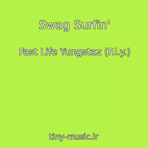 کاور آهنگ Swag Surfin' از Fast Life Yungstaz (F.l.y.)