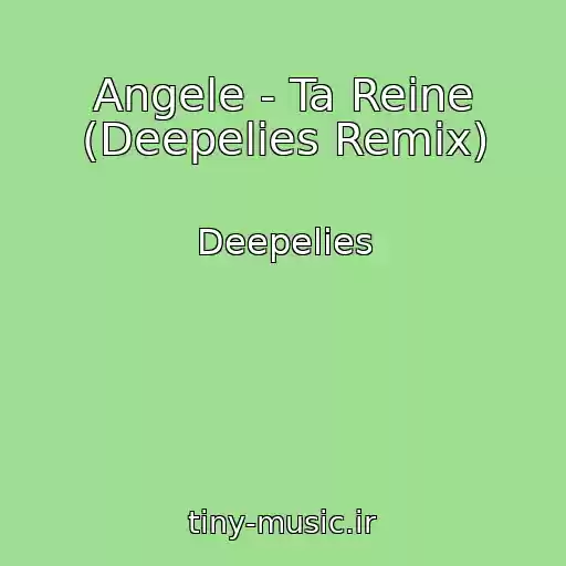کاور آهنگ Angele - Ta Reine (Deepelies Remix) از Deepelies