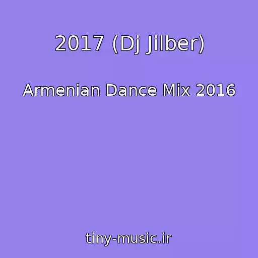 کاور آهنگ 2017 (Dj Jilber) از Armenian Dance Mix 2016