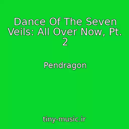 کاور آهنگ Dance Of The Seven Veils: All Over Now, Pt. 2 از Pendragon