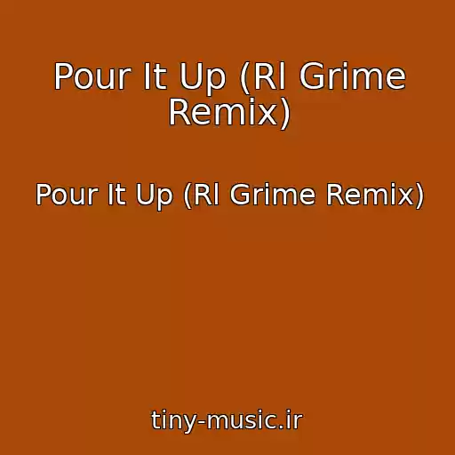 کاور آهنگ Pour It Up (Rl Grime Remix) از Pour It Up (Rl Grime Remix)