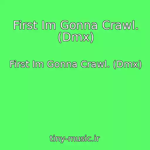 کاور آهنگ First Im Gonna Crawl. (Dmx) از First Im Gonna Crawl. (Dmx)