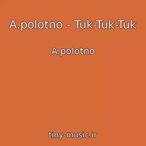 کاور آهنگ A.polotno - Tuk-Tuk-Tuk از A.polotno