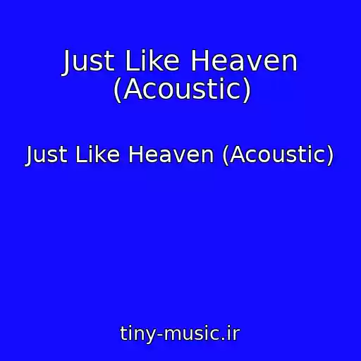 کاور آهنگ Just Like Heaven (Acoustic) از Just Like Heaven (Acoustic)