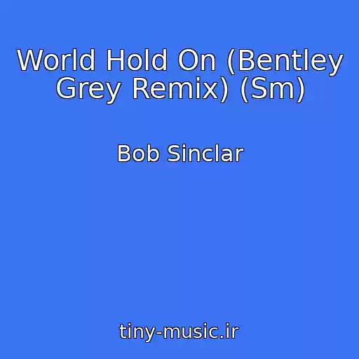 کاور آهنگ World Hold On (Bentley Grey Remix) (Sm) از Bob Sinclar