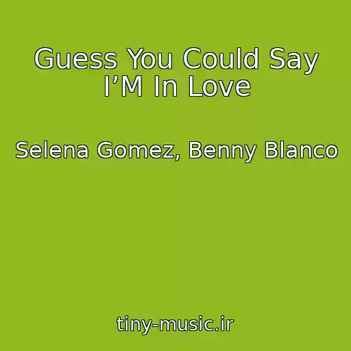 کاور آهنگ Guess You Could Say I’M In Love از Selena Gomez, Benny Blanco