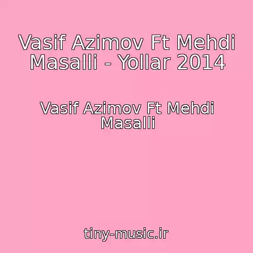 کاور آهنگ Vasif Azimov Ft Mehdi Masalli - Yollar 2014 از Vasif Azimov Ft Mehdi Masalli