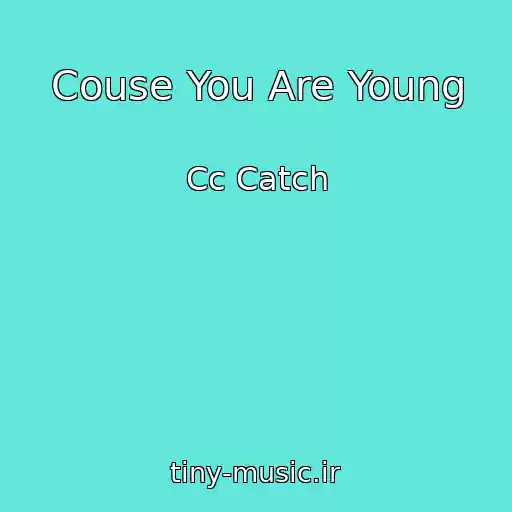 کاور آهنگ Couse You Are Young از Cc Catch