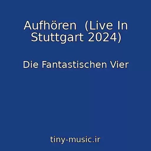 کاور آهنگ Aufhören  (Live In Stuttgart 2024) از Die Fantastischen Vier