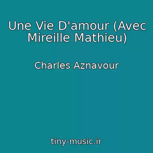 کاور آهنگ Une Vie D'amour (Avec Mireille Mathieu) از Charles Aznavour
