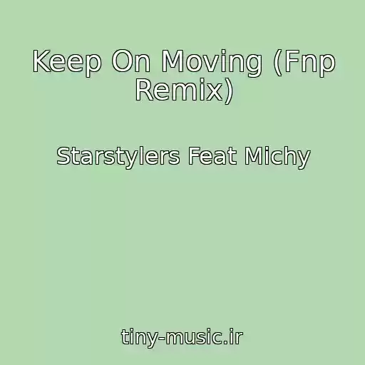 کاور آهنگ Keep On Moving (Fnp Remix) از Starstylers Feat Michy