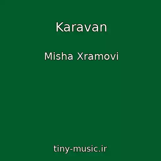کاور آهنگ Karavan از Misha Xramovi
