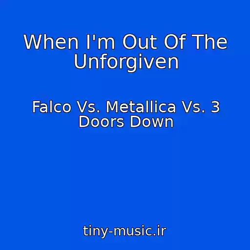 کاور آهنگ When I'm Out Of The Unforgiven از Falco Vs. Metallica Vs. 3 Doors Down
