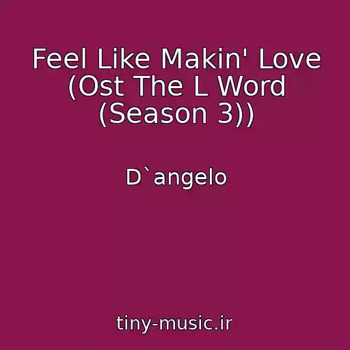 کاور آهنگ Feel Like Makin' Love (Ost The L Word (Season 3)) از D`angelo