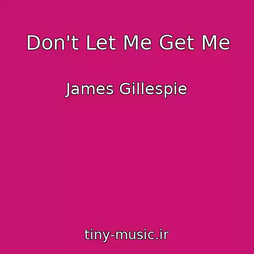 کاور آهنگ Don't Let Me Get Me از James Gillespie