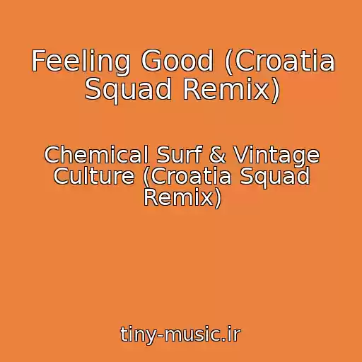 کاور آهنگ Feeling Good (Croatia Squad Remix) از Chemical Surf & Vintage Culture (Croatia Squad Remix)