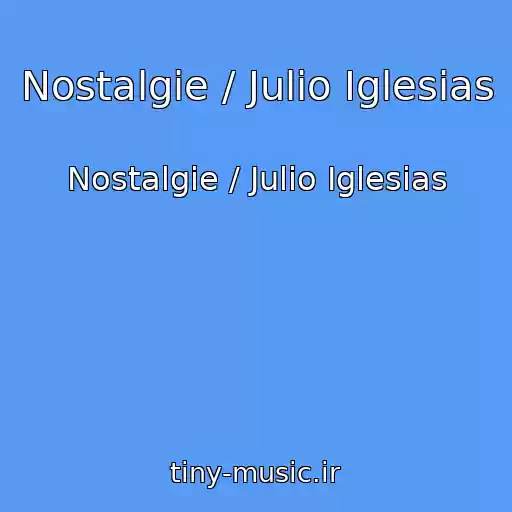کاور آهنگ Nostalgie / Julio Iglesias از Nostalgie / Julio Iglesias