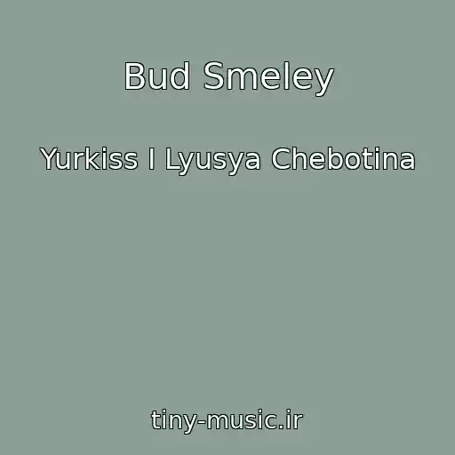 کاور آهنگ Bud Smeley از Yurkiss I Lyusya Chebotina