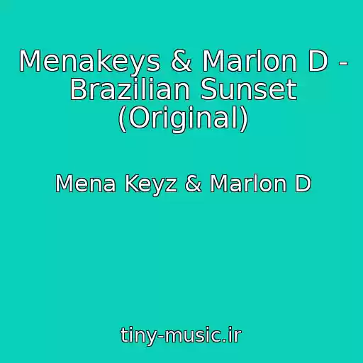 کاور آهنگ Menakeys & Marlon D - Brazilian Sunset (Original) از Mena Keyz & Marlon D