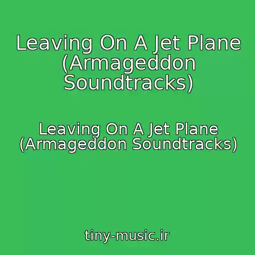 کاور آهنگ Leaving On A Jet Plane (Armageddon Soundtracks) از Leaving On A Jet Plane (Armageddon Soundtracks)