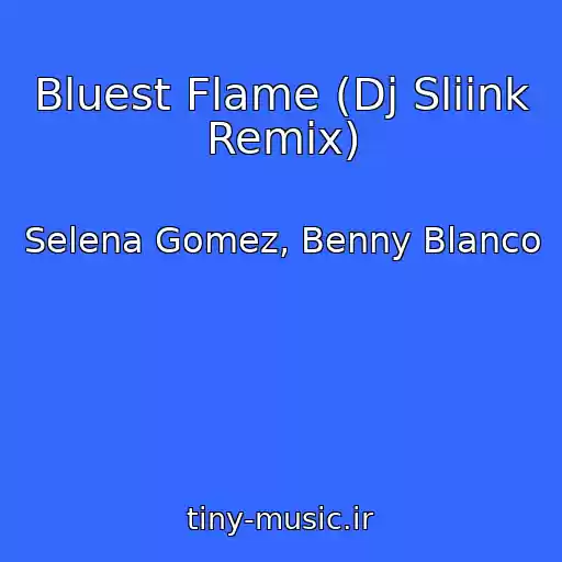 کاور آهنگ Bluest Flame (Dj Sliink Remix) از Selena Gomez, Benny Blanco